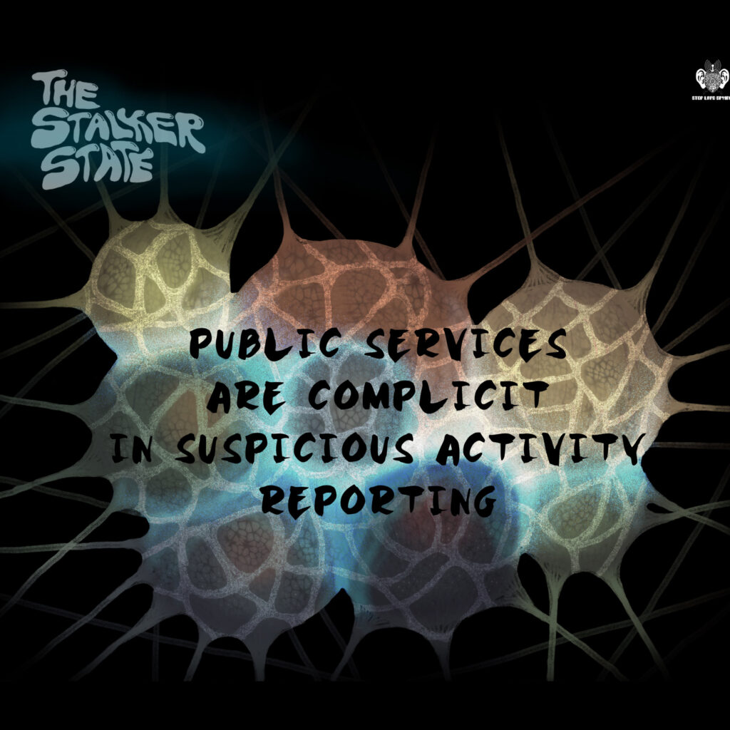 Public services are complicit in suspicious activity reporting. 